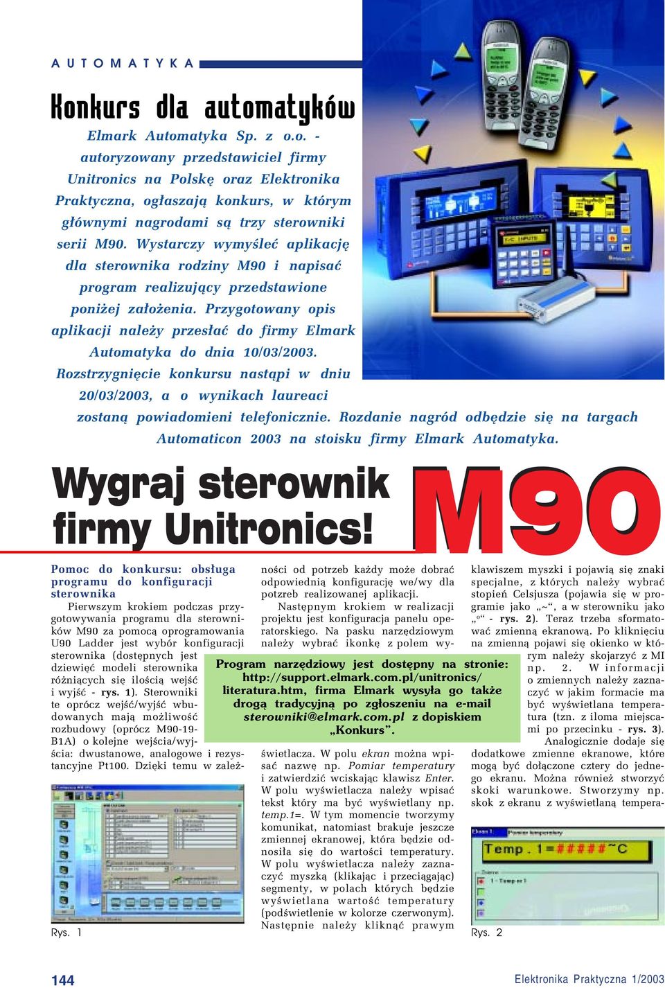 Przygotowany opis aplikacji naleøy przes³aê do firmy Elmark Automatyka do dnia 10/03/2003. RozstrzygniÍcie konkursu nast¹pi w dniu 20/03/2003, a o wynikach laureaci zostan¹ powiadomieni telefonicznie.