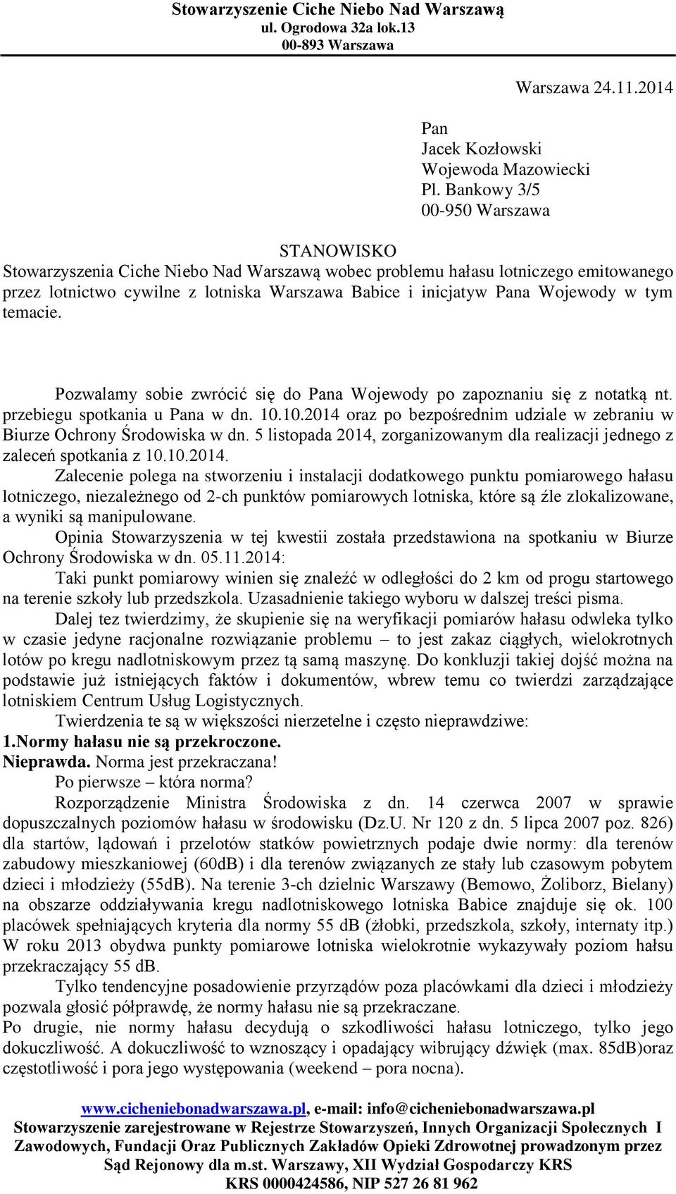 Pozwalamy sobie zwrócić się do Pana Wojewody po zapoznaniu się z notatką nt. przebiegu spotkania u Pana w dn. 10.10.2014 oraz po bezpośrednim udziale w zebraniu w Biurze Ochrony Środowiska w dn.