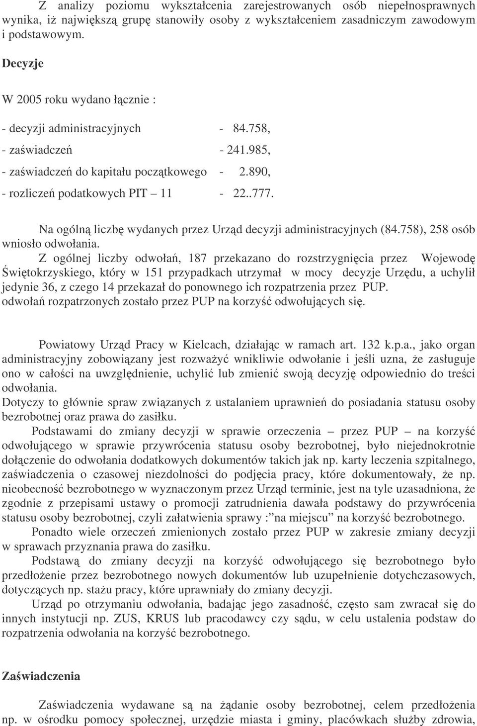 Na ogóln liczb wydanych przez Urzd decyzji administracyjnych (84.758), 258 osób wniosło odwołania.