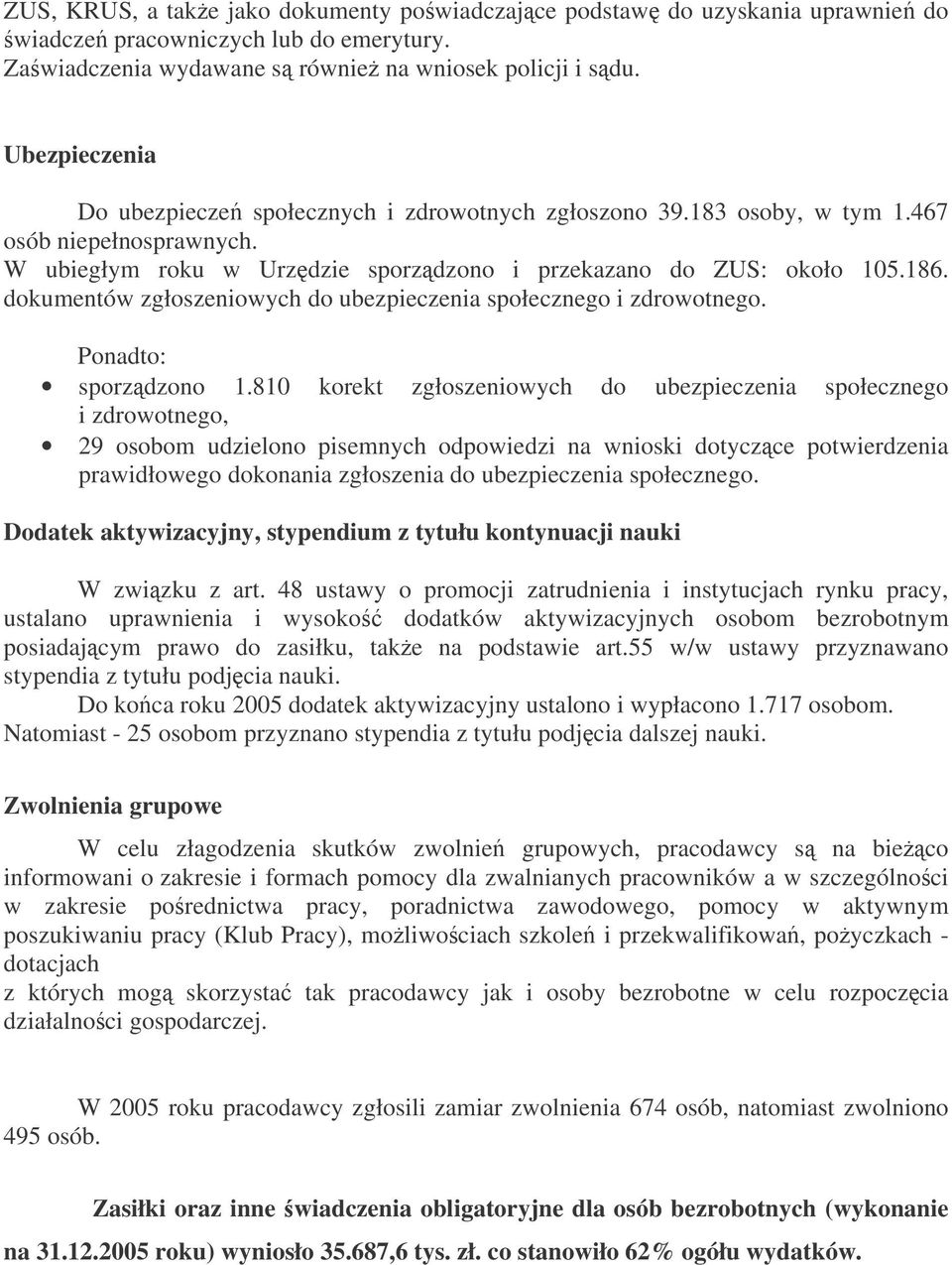 dokumentów zgłoszeniowych do ubezpieczenia społecznego i zdrowotnego. Ponadto: sporzdzono 1.