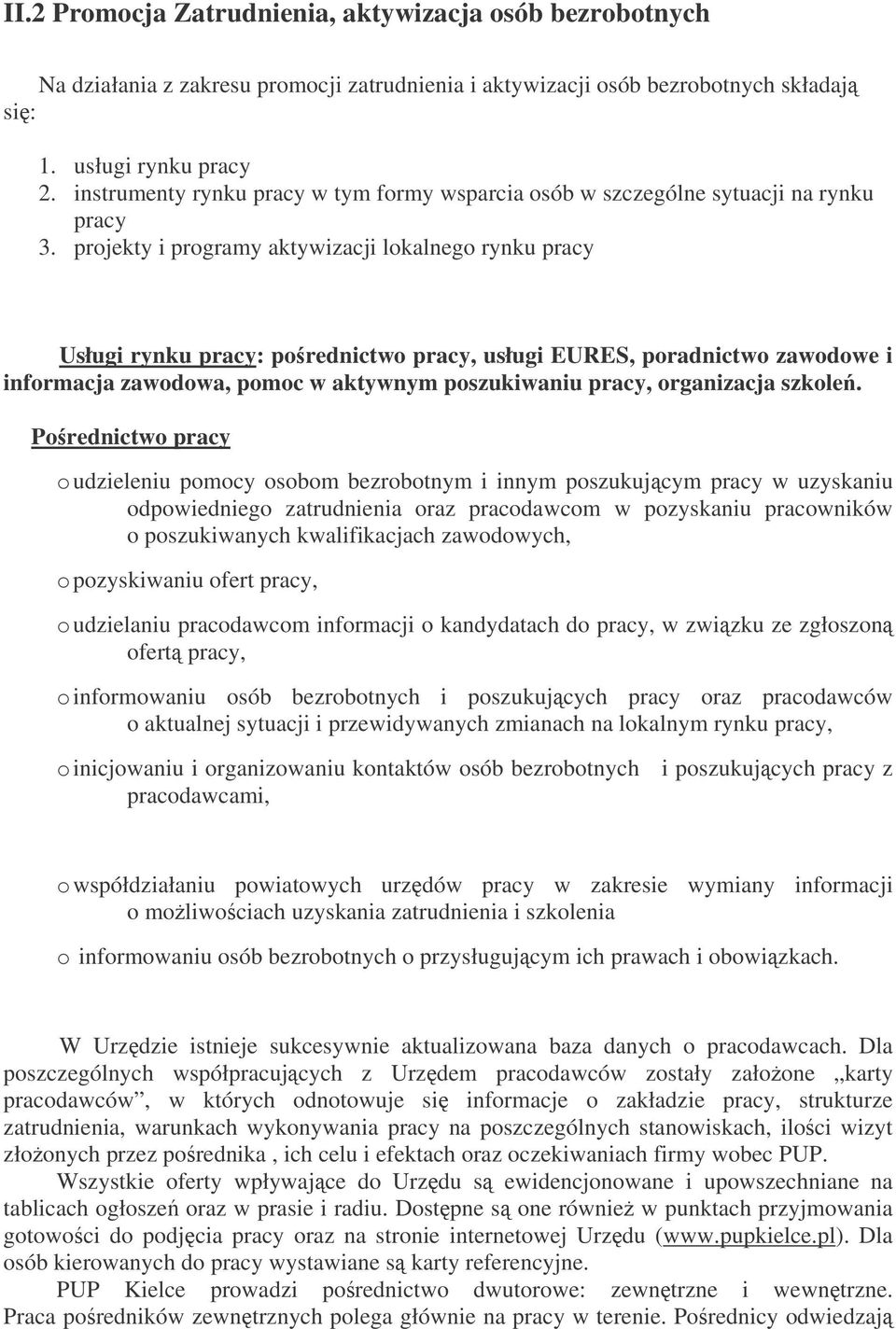 projekty i programy aktywizacji lokalnego rynku pracy Usługi rynku pracy: porednictwo pracy, usługi EURES, poradnictwo zawodowe i informacja zawodowa, pomoc w aktywnym poszukiwaniu pracy, organizacja