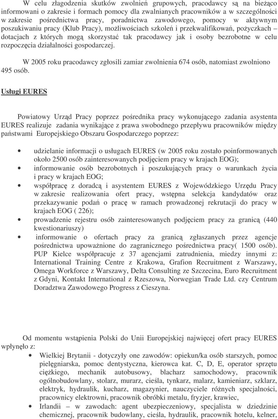 rozpoczcia działalnoci gospodarczej. W 2005 roku pracodawcy zgłosili zamiar zwolnienia 674 osób, natomiast zwolniono 495 osób.