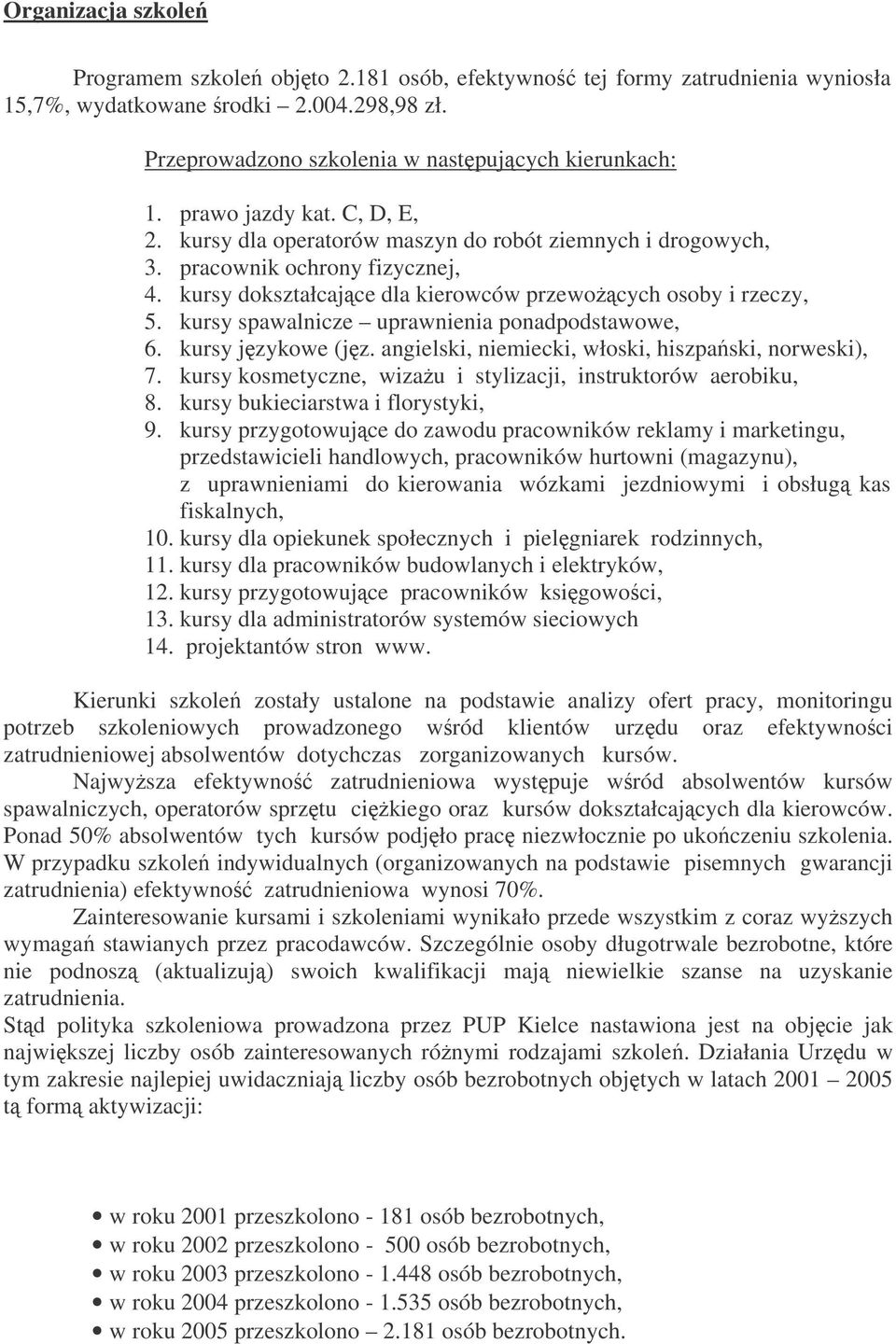 kursy spawalnicze uprawnienia ponadpodstawowe, 6. kursy jzykowe (jz. angielski, niemiecki, włoski, hiszpaski, norweski), 7. kursy kosmetyczne, wizau i stylizacji, instruktorów aerobiku, 8.