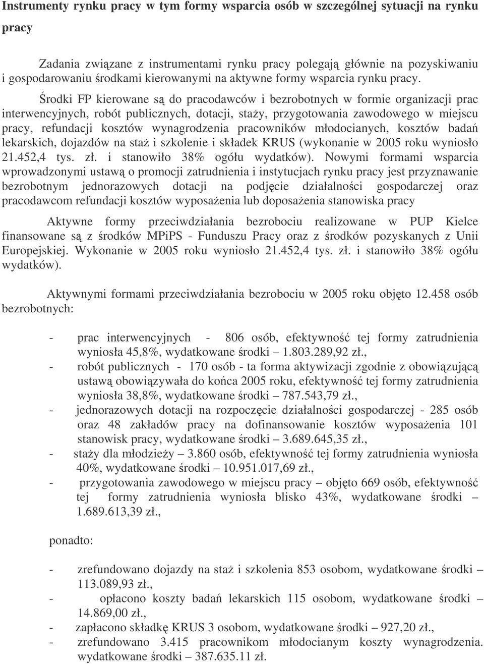 rodki FP kierowane s do pracodawców i bezrobotnych w formie organizacji prac interwencyjnych, robót publicznych, dotacji, stay, przygotowania zawodowego w miejscu pracy, refundacji kosztów