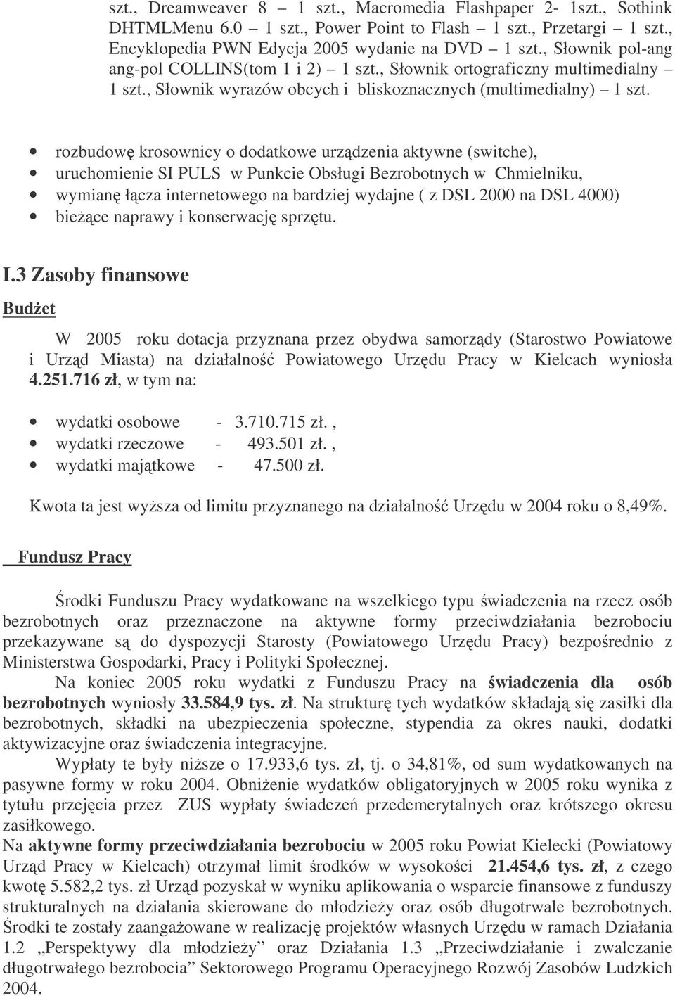 rozbudow krosownicy o dodatkowe urzdzenia aktywne (switche), uruchomienie SI PULS w Punkcie Obsługi Bezrobotnych w Chmielniku, wymian łcza internetowego na bardziej wydajne ( z DSL 2000 na DSL 4000)