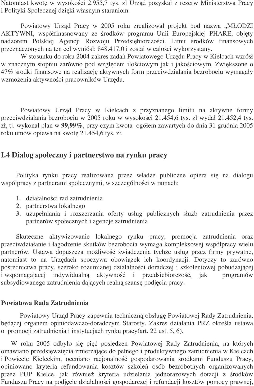 Limit rodków finansowych przeznaczonych na ten cel wyniósł: 848.417,0 i został w całoci wykorzystany.