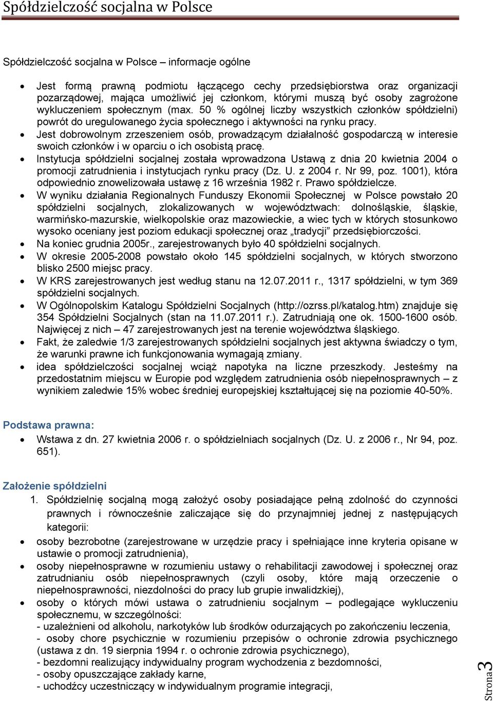 Jest dobrowolnym zrzeszeniem osób, prowadzącym działalność gospodarczą w interesie swoich członków i w oparciu o ich osobistą pracę.