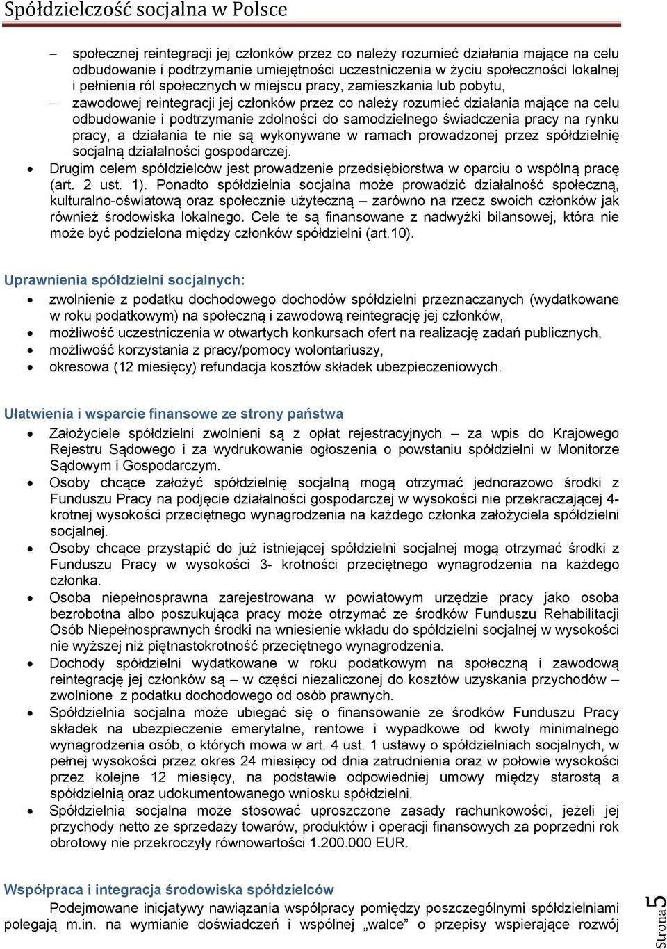 na rynku pracy, a działania te nie są wykonywane w ramach prowadzonej przez spółdzielnię socjalną działalności gospodarczej.