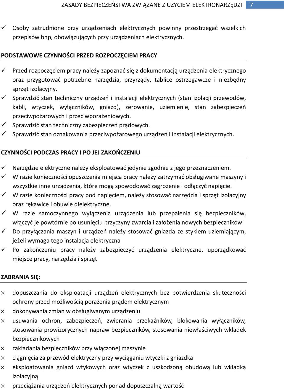 PODSTAWOWE CZYNNOŚCI PRZED ROZPOCZĘCIEM PRACY Przed rozpoczęciem pracy należy zapoznać się z dokumentacją urządzenia elektrycznego oraz przygotować potrzebne narzędzia, przyrządy, tablice