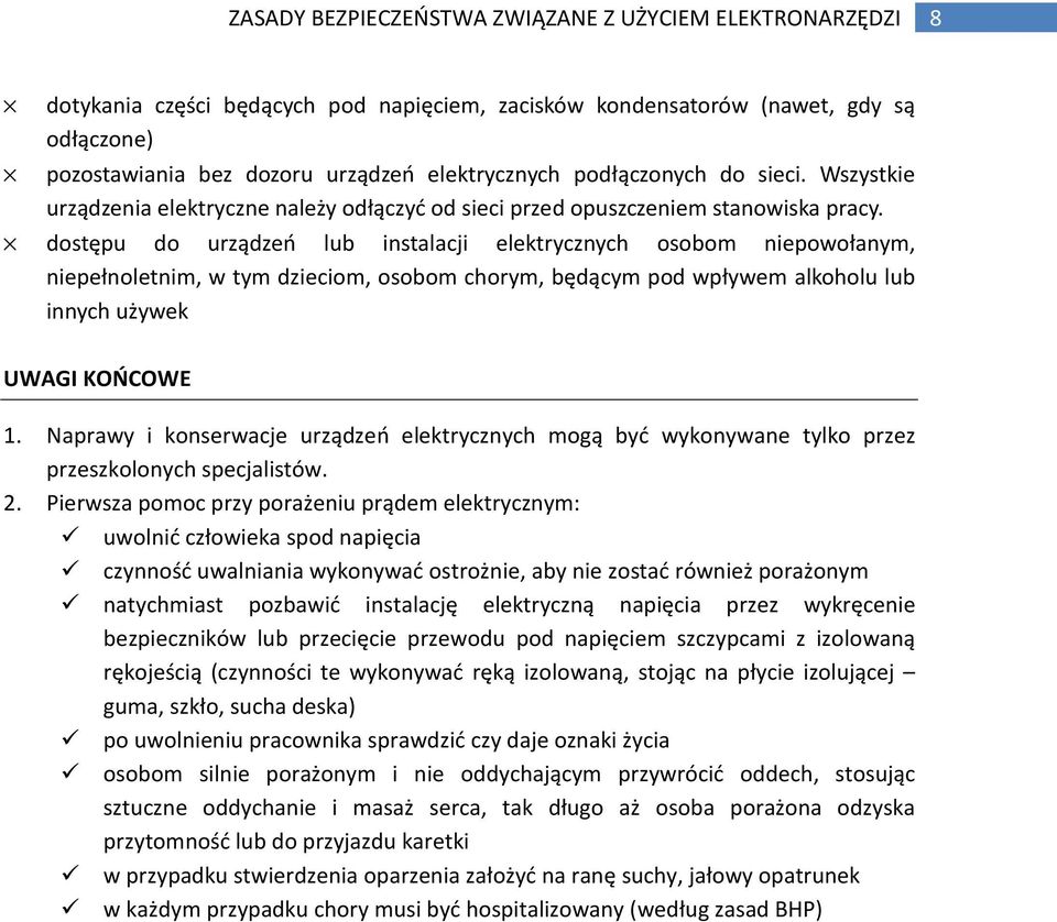 dostępu do urządzeń lub instalacji elektrycznych osobom niepowołanym, niepełnoletnim, w tym dzieciom, osobom chorym, będącym pod wpływem alkoholu lub innych używek UWAGI KOŃCOWE 1.