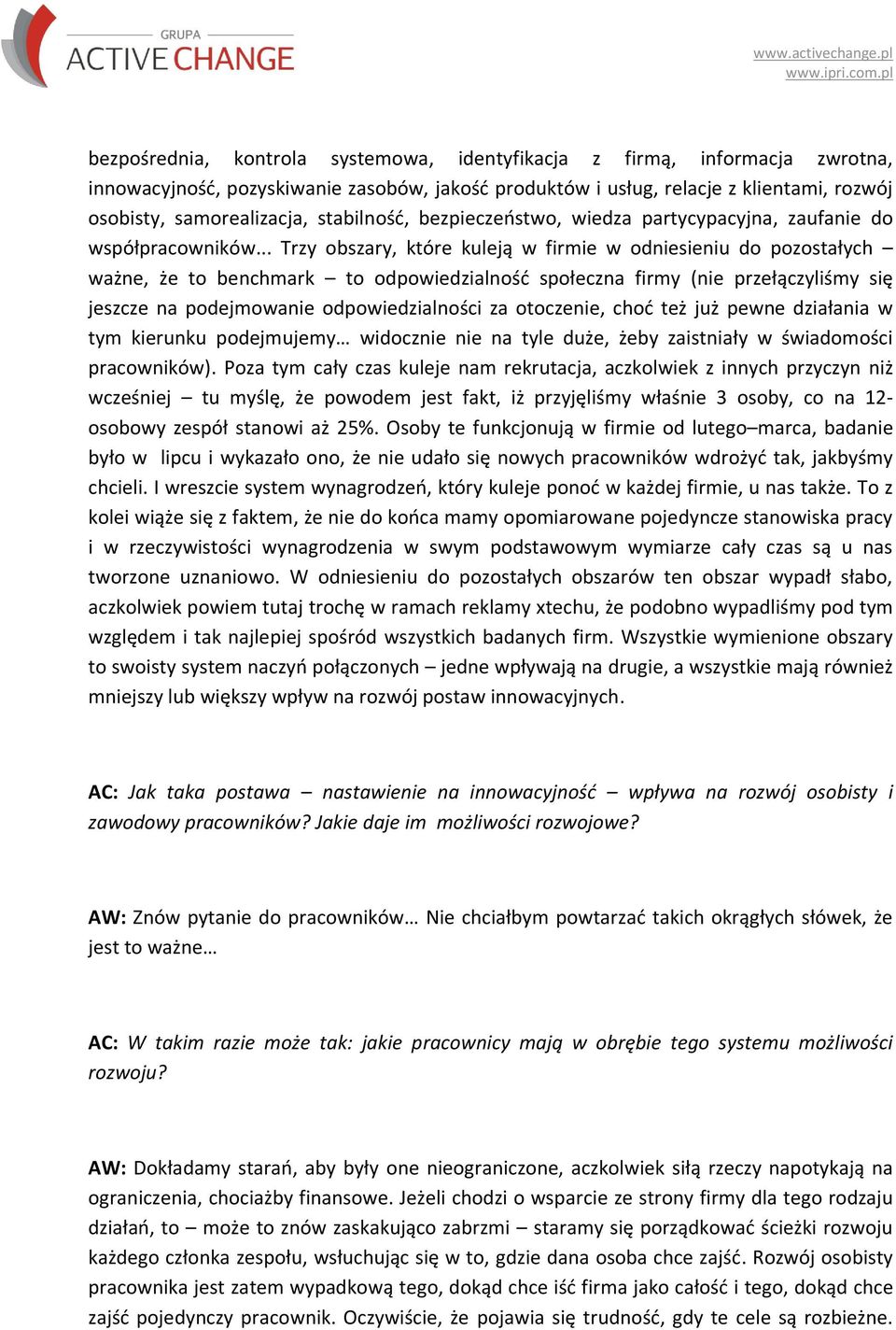 .. Trzy obszary, które kuleją w firmie w odniesieniu do pozostałych ważne, że to benchmark to odpowiedzialnośd społeczna firmy (nie przełączyliśmy się jeszcze na podejmowanie odpowiedzialności za