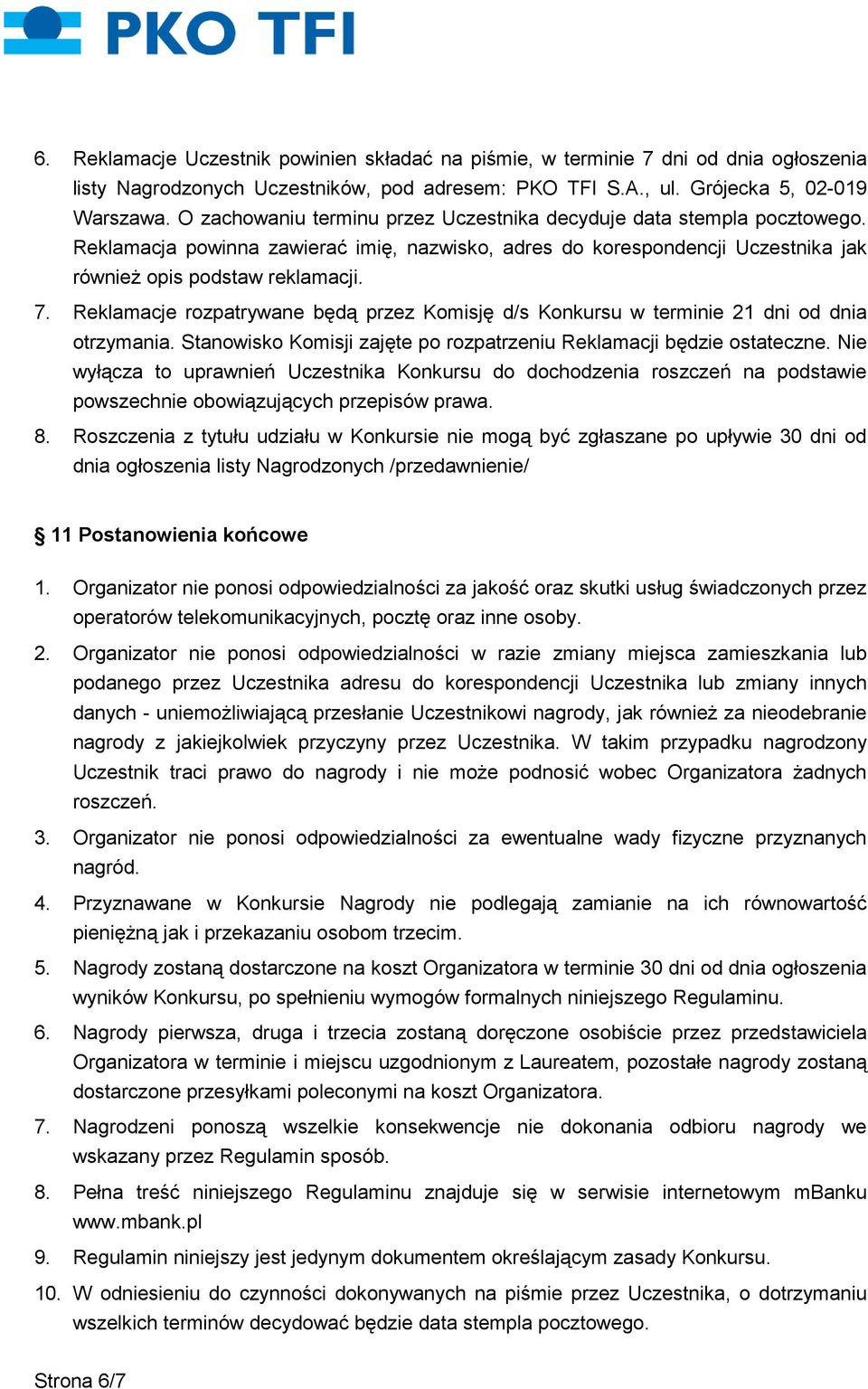 Reklamacje rozpatrywane będą przez Komisję d/s Konkursu w terminie 21 dni od dnia otrzymania. Stanowisko Komisji zajęte po rozpatrzeniu Reklamacji będzie ostateczne.