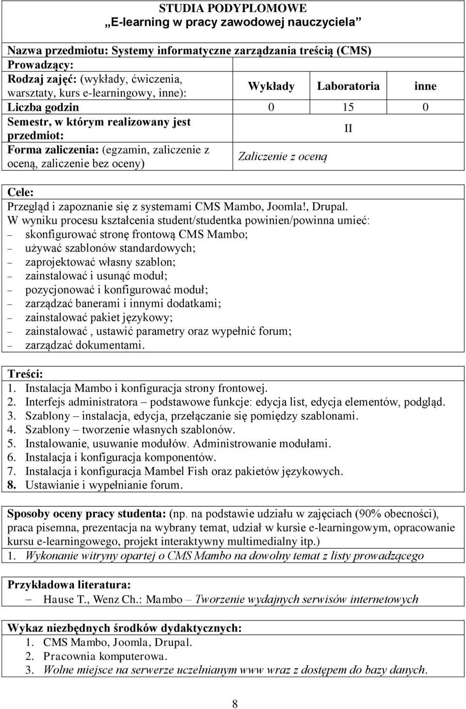 W wyniku procesu kształcenia student/studentka powinien/powinna umieć: skonfigurować stronę frontową CMS Mambo; używać szablonów standardowych; zaprojektować własny szablon; zainstalować i usunąć