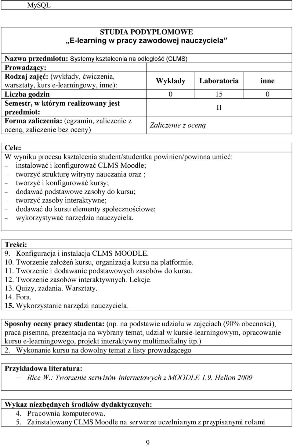 zasoby interaktywne; dodawać do kursu elementy społecznościowe; wykorzystywać narzędzia nauczyciela. 9. Konfiguracja i instalacja CLMS MOODLE. 10.