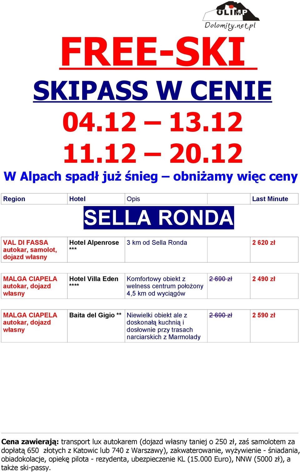 CIAPELA autokar, dojazd własny Baita del Gigio ** Niewielki obiekt ale z doskonałą kuchnią i dosłownie przy