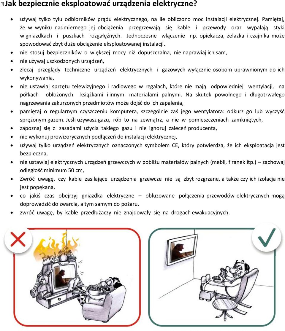 opiekacza, żelazka i czajnika może spowodować zbyt duże obciążenie eksploatowanej instalacji.