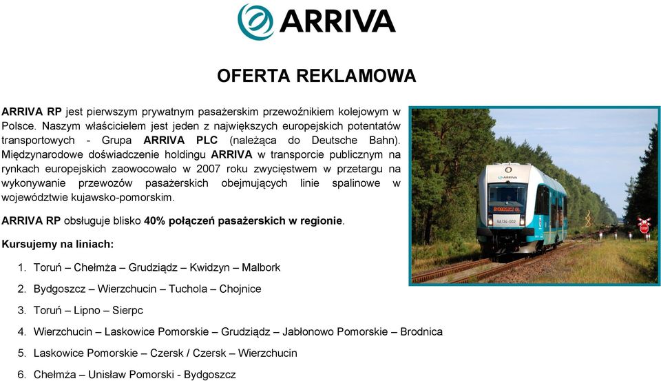 Międzynarodowe doświadczenie holdingu ARRIVA w transporcie publicznym na rynkach europejskich zaowocowało w 2007 roku zwycięstwem w przetargu na wykonywanie przewozów pasażerskich obejmujących linie