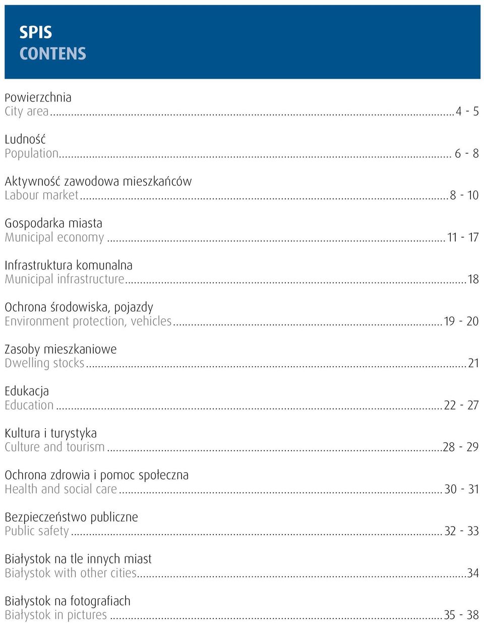 ..19-20 Zasoby mieszkaniowe Dwelling stocks...21 Edukacja Education...22-27 Kultura i turystyka Culture and tourism.