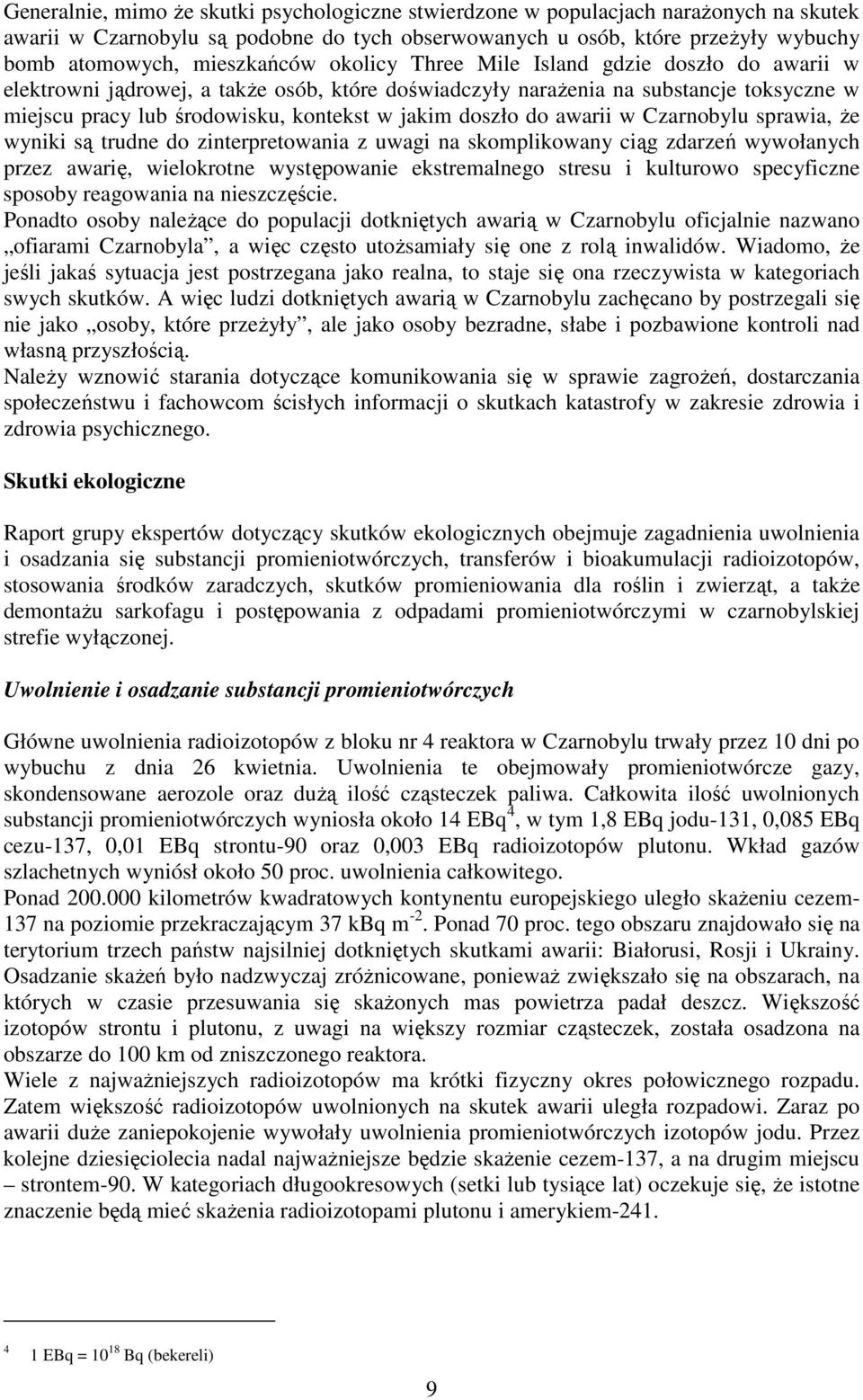 doszło do awarii w Czarnobylu sprawia, Ŝe wyniki są trudne do zinterpretowania z uwagi na skomplikowany ciąg zdarzeń wywołanych przez awarię, wielokrotne występowanie ekstremalnego stresu i kulturowo