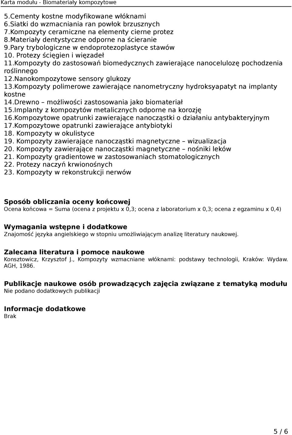 Nanokompozytowe sensory glukozy 13.Kompozyty polimerowe zawierające nanometryczny hydroksyapatyt na implanty kostne 14.Drewno możliwości zastosowania jako biomateriał 15.