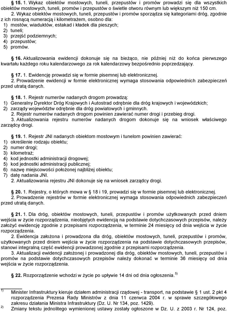 2) tuneli; 3) przejść podziemnych; 4) przepustów; 5) promów. 16.