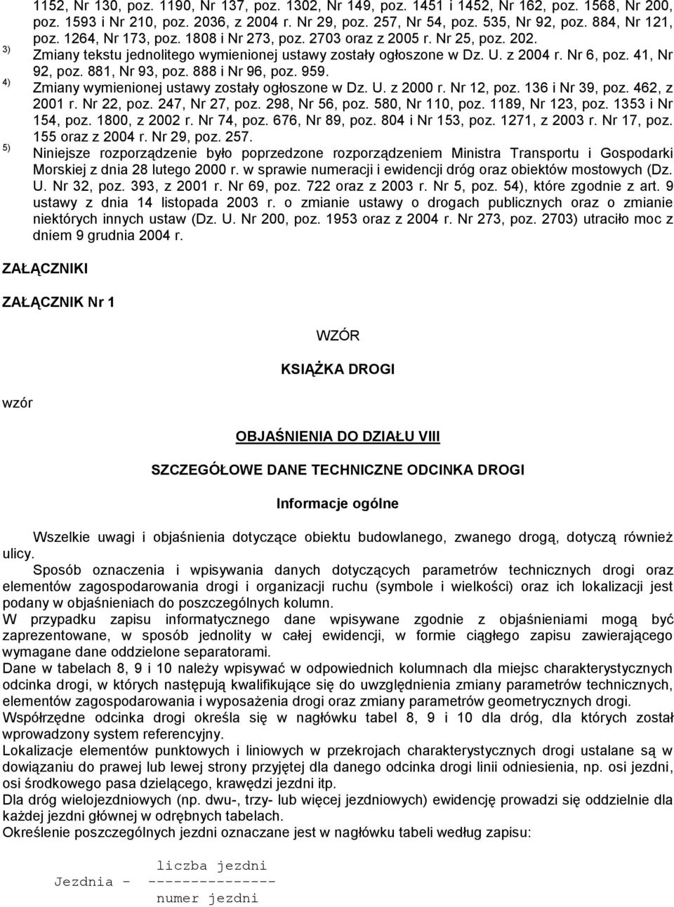 41, Nr 92, poz. 881, Nr 93, poz. 888 i Nr 96, poz. 959. Zmiany wymienionej ustawy zostały ogłoszone w Dz. U. z 2000 r. Nr 12, poz. 136 i Nr 39, poz. 462, z 2001 r. Nr 22, poz. 247, Nr 27, poz.