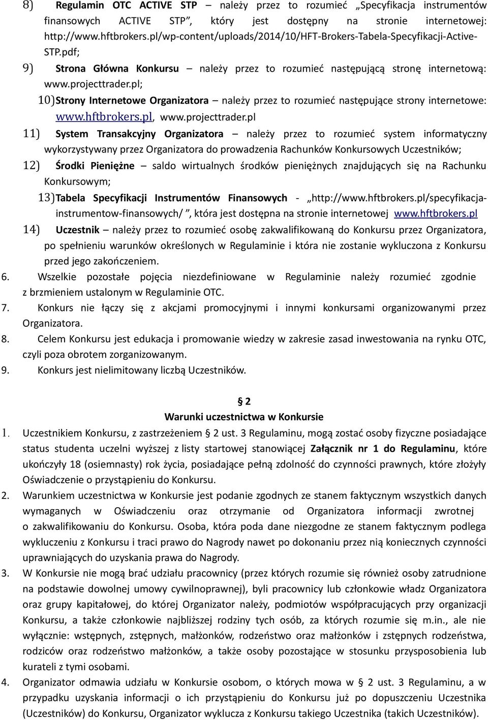 pl; 10)Strony Internetowe Organizatora należy przez to rozumieć następujące strony internetowe: www.hftbrokers.pl, www.projecttrader.