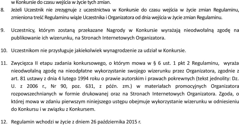 Regulaminu. 9. Uczestnicy, którym zostaną przekazane Nagrody w Konkursie wyrażają nieodwołalną zgodę na publikowanie ich wizerunku, na Stronach Internetowych Organizatora. 10.