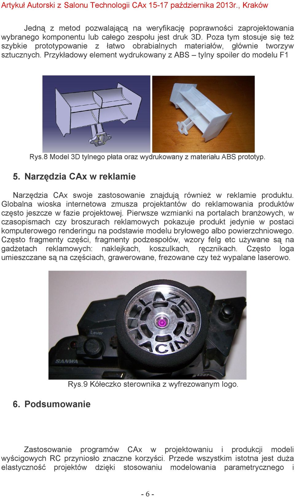 8 Model 3D tylnego płata oraz wydrukowany z materiału ABS prototyp. 5. Narzędzia CAx w reklamie Narzędzia CAx swoje zastosowanie znajdują również w reklamie produktu.