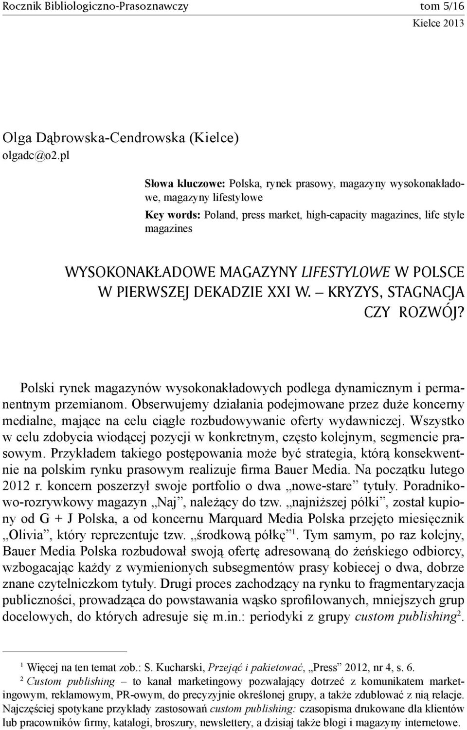 lifestylowe w Polsce w pierwszej dekadzie XXI w. kryzys, stagnacja czy rozwój? Polski rynek magazynów wysokonakładowych podlega dynamicznym i permanentnym przemianom.