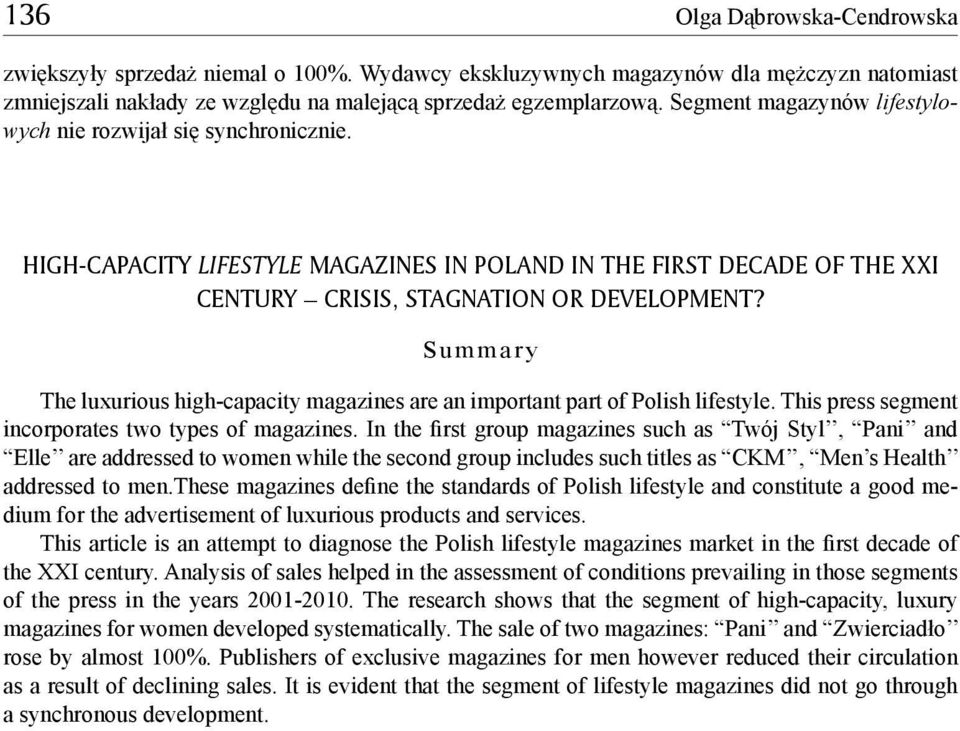 Summary The luxurious high-capacity magazines are an important part of Polish lifestyle. This press segment incorporates two types of magazines.