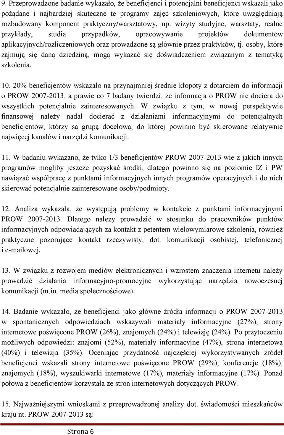 wizyty studyjne, warsztaty, realne przykłady, studia przypadków, opracowywanie projektów dokumentów aplikacyjnych/rozliczeniowych oraz prowadzone są głównie przez praktyków, tj.