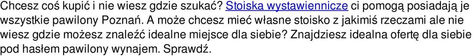 A może chcesz mieć własne stoisko z jakimiś rzeczami ale nie wiesz gdzie