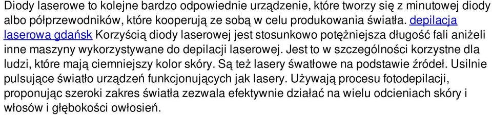 Jest to w szczególności korzystne dla ludzi, które mają ciemniejszy kolor skóry. Są też lasery śwatłowe na podstawie źródeł.