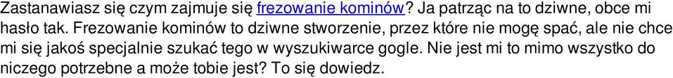 Frezowanie kominów to dziwne stworzenie, przez które nie mogę spać, ale nie chce