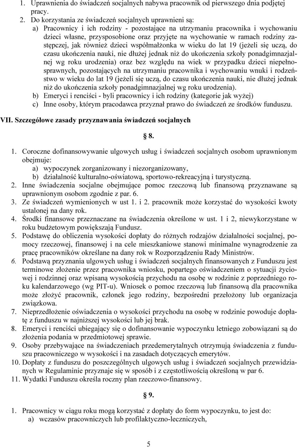 ramach rodziny zastępczej, jak również dzieci współmałżonka w wieku do lat 19 (jeżeli się uczą, do czasu ukończenia nauki, nie dłużej jednak niż do ukończenia szkoły ponadgimnazjalnej wg roku