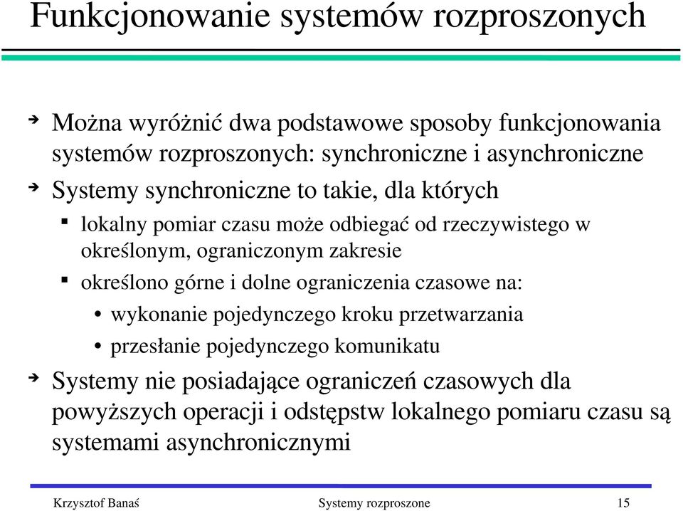 zakresie określono górne i dolne ograniczenia czasowe na: wykonanie pojedynczego kroku przetwarzania przesłanie pojedynczego komunikatu Systemy