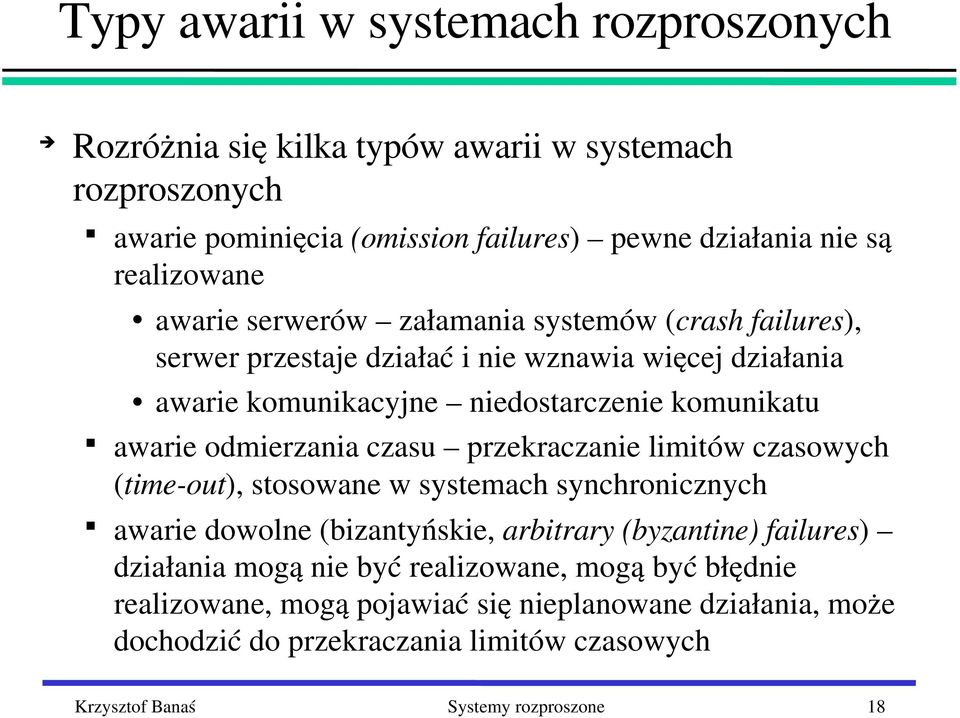 odmierzania czasu przekraczanie limitów czasowych (time out), stosowane w systemach synchronicznych awarie dowolne (bizantyńskie, arbitrary (byzantine) failures) działania