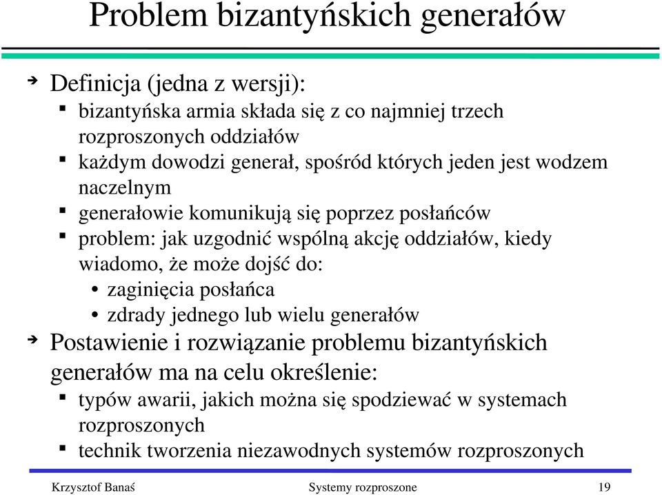 wiadomo, że może dojść do: zaginięcia posłańca zdrady jednego lub wielu generałów Postawienie i rozwiązanie problemu bizantyńskich generałów ma na celu