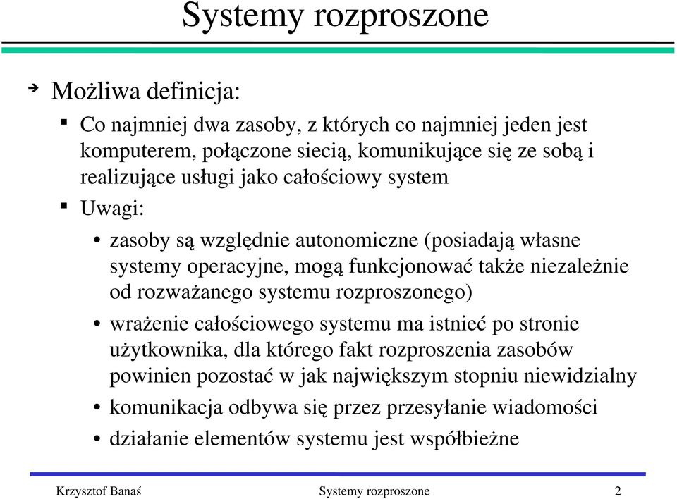 rozważanego systemu rozproszonego) wrażenie całościowego systemu ma istnieć po stronie użytkownika, dla którego fakt rozproszenia zasobów powinien pozostać w