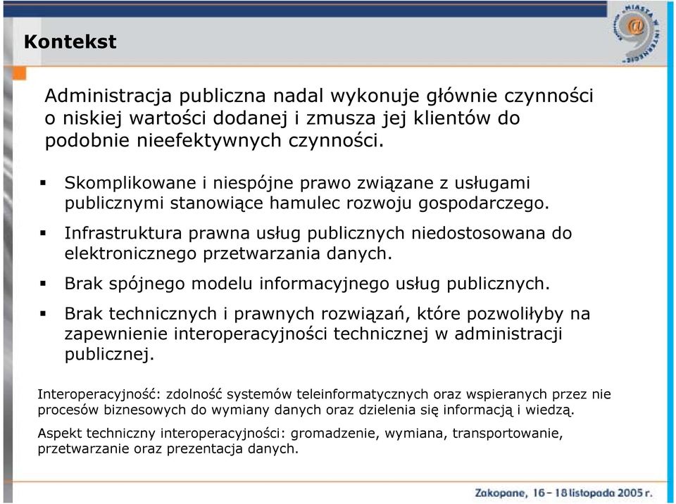 Infrastruktura prawna usług publicznych niedostosowana do elektronicznego przetwarzania danych. Brak spójnego modelu informacyjnego usług publicznych.