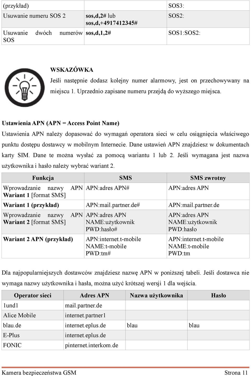 Ustawienia APN (APN = Access Point Name) Ustawienia APN należy dopasować do wymagań operatora sieci w celu osiągnięcia właściwego punktu dostępu dostawcy w mobilnym Internecie.