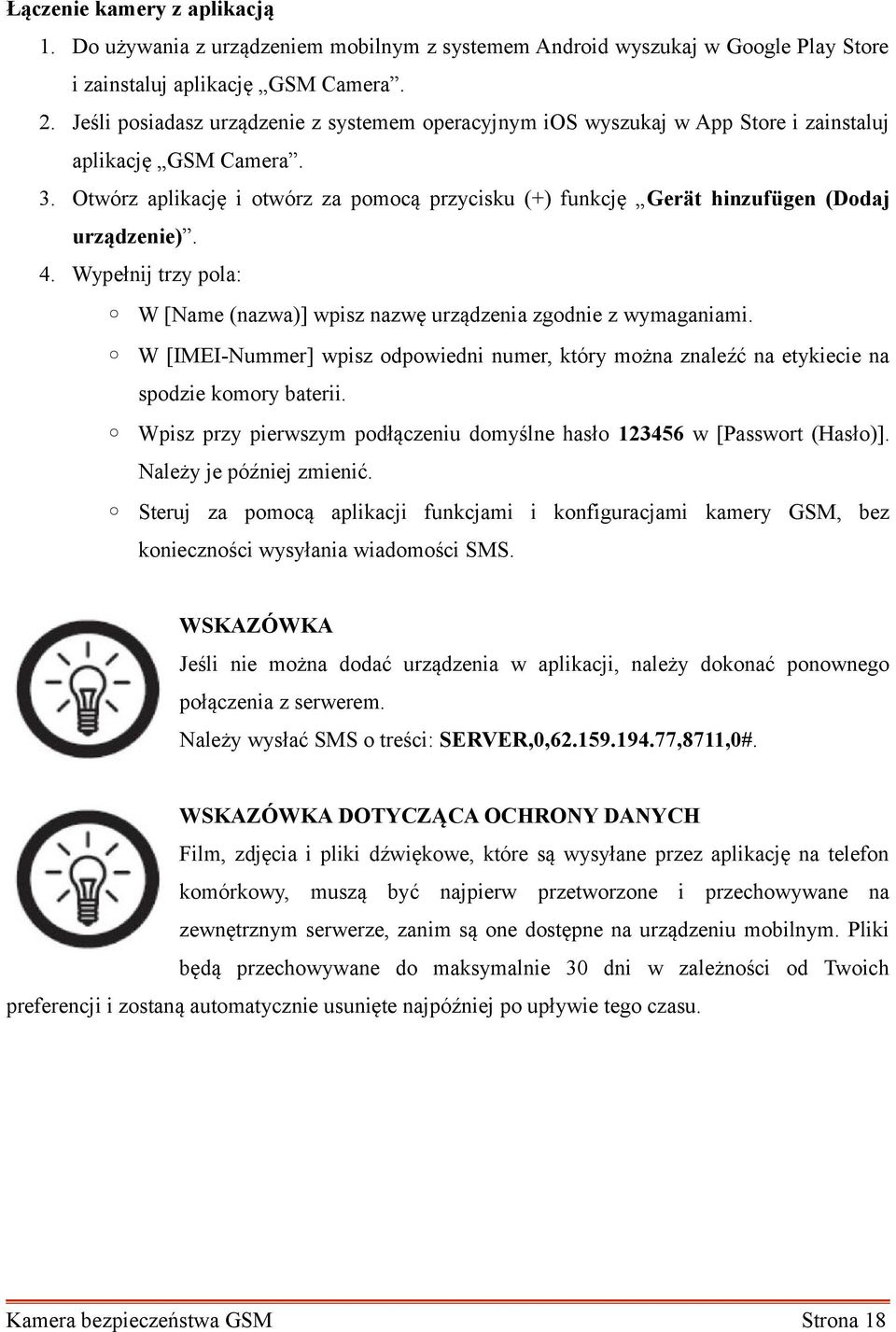 Otwórz aplikację i otwórz za pomocą przycisku (+) funkcję Gerät hinzufügen (Dodaj urządzenie). 4. Wypełnij trzy pola: W [Name (nazwa)] wpisz nazwę urządzenia zgodnie z wymaganiami.