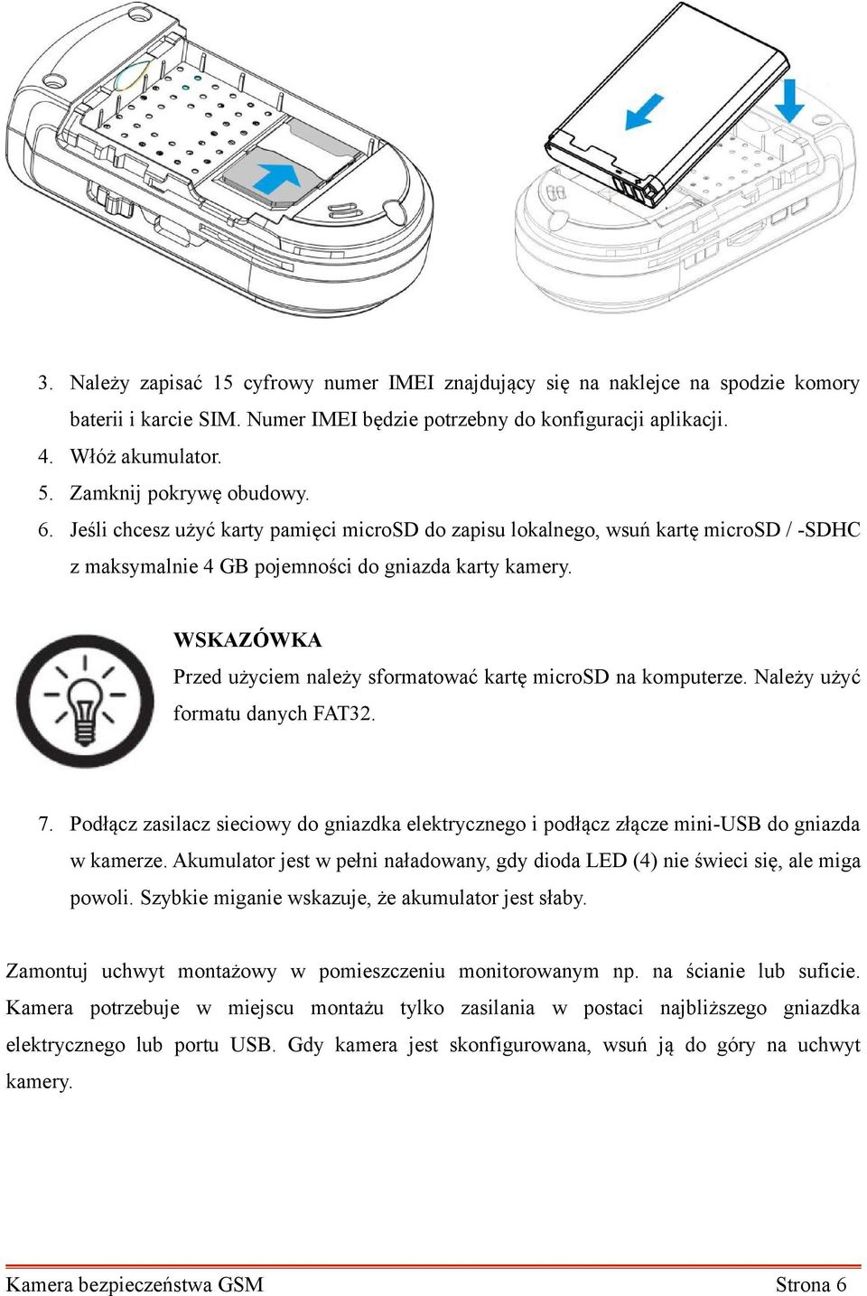 WSKAZÓWKA Przed użyciem należy sformatować kartę microsd na komputerze. Należy użyć formatu danych FAT32. 7.