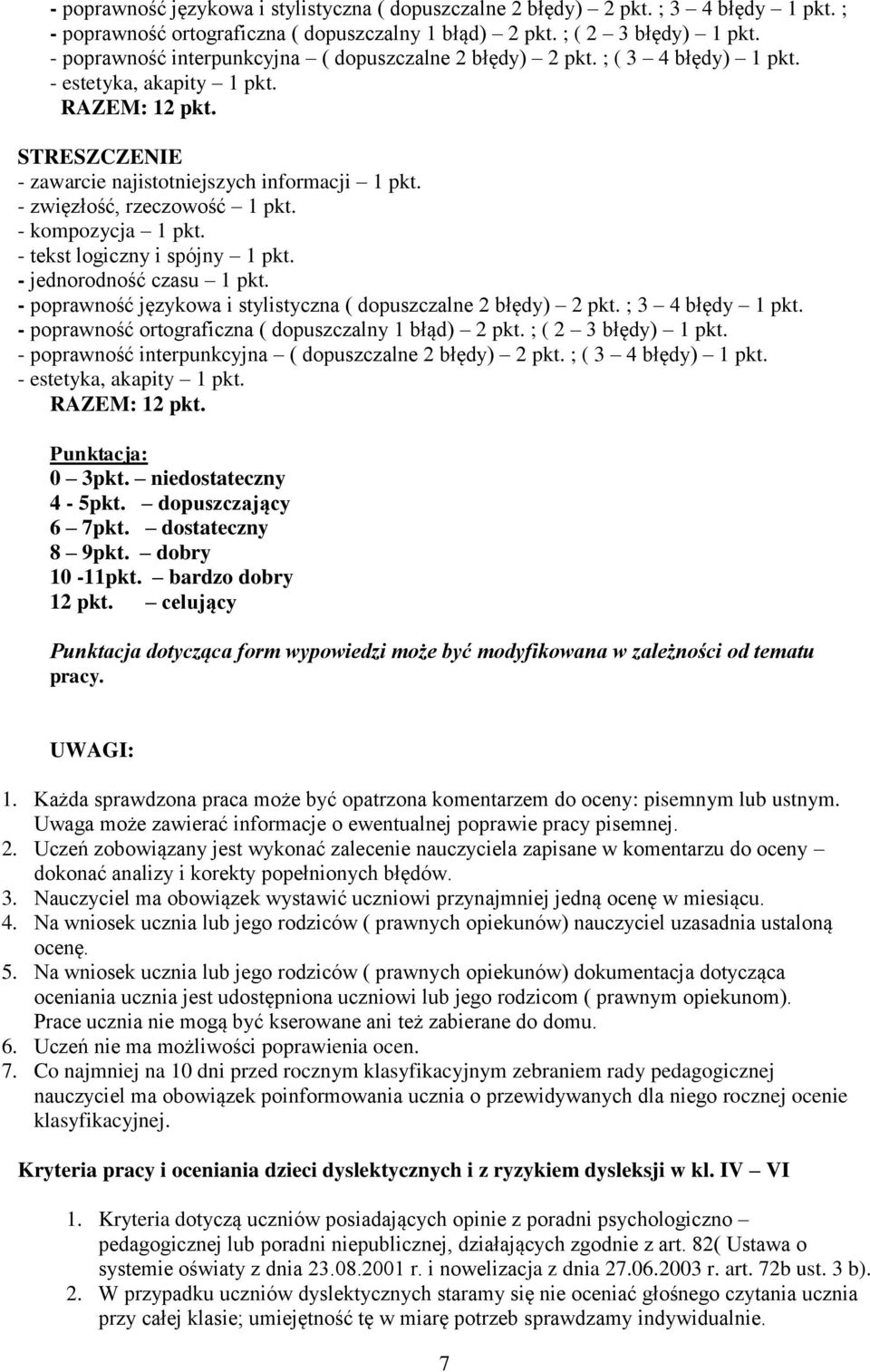 - tekst logiczny i spójny 1 pkt. - jednorodność czasu 1 pkt. - poprawność językowa i stylistyczna ( dopuszczalne 2 błędy) 2 pkt. ; 3 4 błędy 1 pkt.