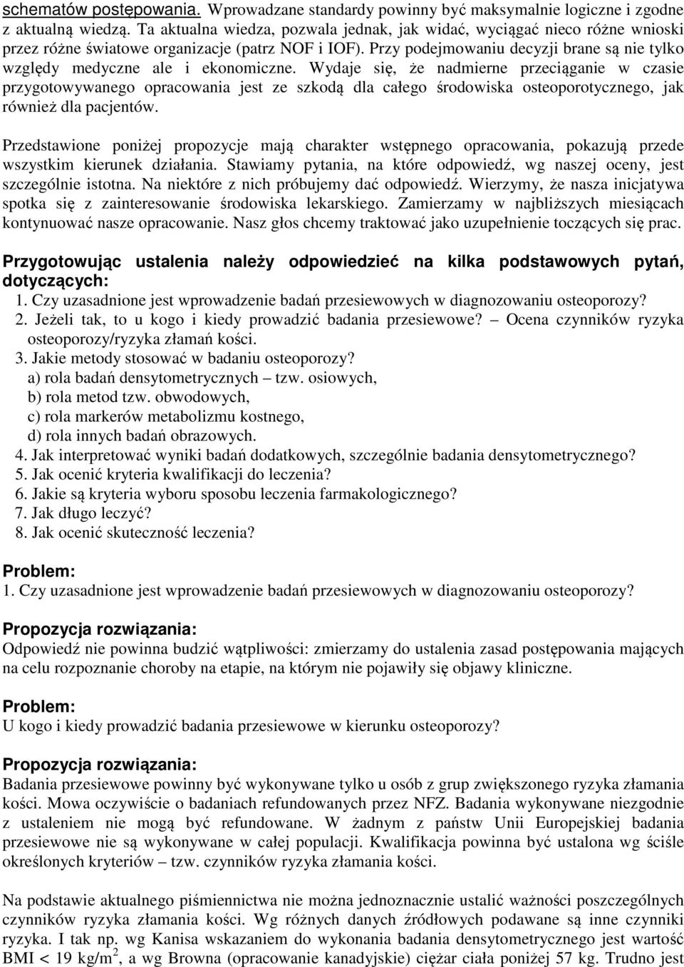 Przy podejmowaniu decyzji brane są nie tylko względy medyczne ale i ekonomiczne.