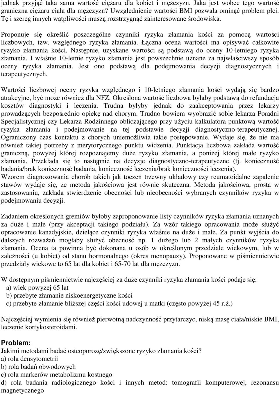 względnego ryzyka złamania. Łączna ocena wartości ma opisywać całkowite ryzyko złamania kości. Następnie, uzyskane wartości są podstawą do oceny 10-letniego ryzyka złamania.