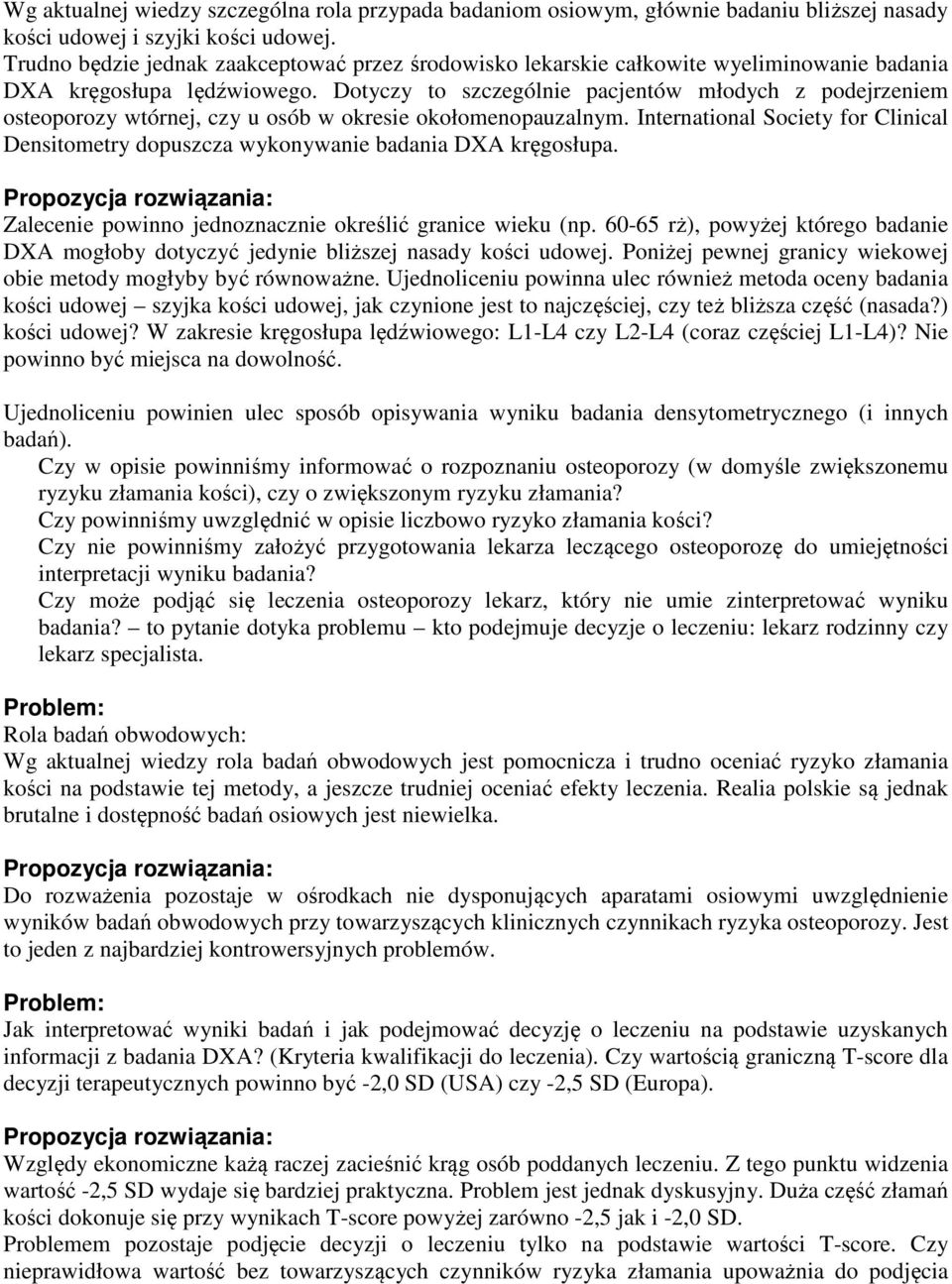 Dotyczy to szczególnie pacjentów młodych z podejrzeniem osteoporozy wtórnej, czy u osób w okresie okołomenopauzalnym.