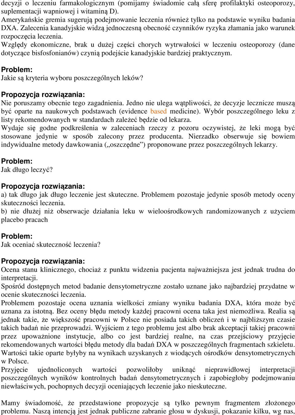 Zalecenia kanadyjskie widzą jednoczesną obecność czynników ryzyka złamania jako warunek rozpoczęcia leczenia.