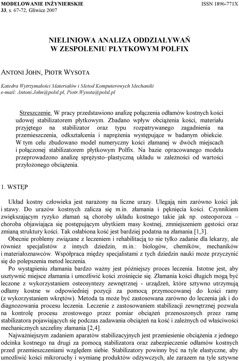 pl, Piotr.Wysota@polsl.pl Streszczenie. W pracy przedstawiono analizę połączenia odłamów kostnych kości udowej stabilizatorem płytkowym.